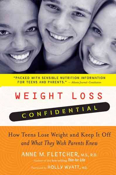 Weight Loss Confidential: How Teens Lose Weight and Keep It Off -- and What They Wish Parents Knew