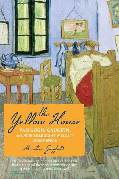The Yellow House: Van Gogh, Gauguin, and Nine Turbulent Weeks in Provence cover
