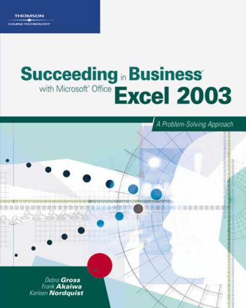Succeeding in Business with Microsoft Office Excel 2003: A Problem-Solving Approach cover