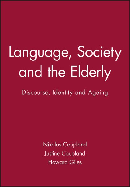 Language, Society and the Elderly: Discourse, Identity and Ageing (Language in Society, No. 18)