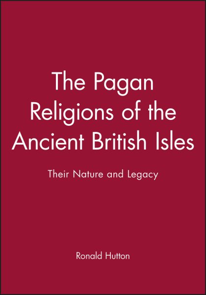 The Pagan Religions of the Ancient British Isles: Their Nature and Legacy cover