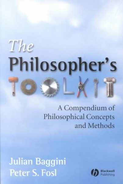 The Philosophers Toolkit: A Compendium of Philosophical Concepts and Methods cover