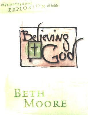 Believing God - Bible Study Book: Experience a Fresh Explosion of Faith cover