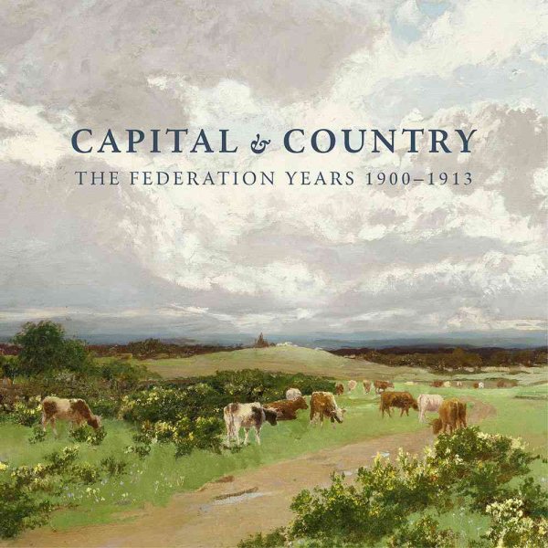 Capital and Country: The Federation Years, 1900-1913