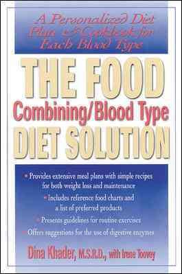 The Food Combining/Blood Type Diet Solution: A Personalized Diet Plan and Cookbook for Each Blood Type