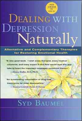 Dealing with Depression Naturally : Complementary and Alternative Therapies for Restoring Emotional Health cover