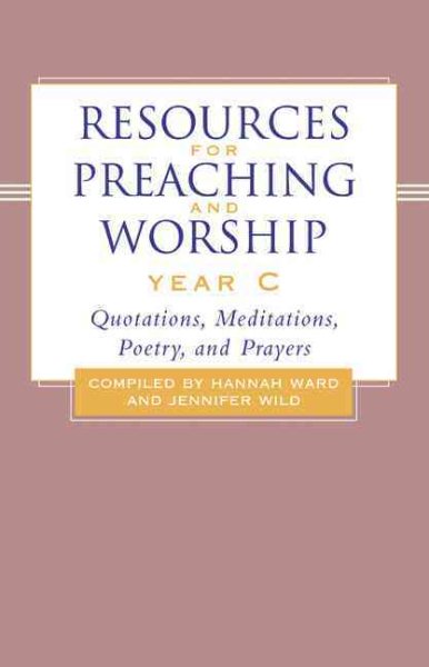 Resources for Preaching and Worship---Year C: Quotations, Meditations, Poetry, and Prayers