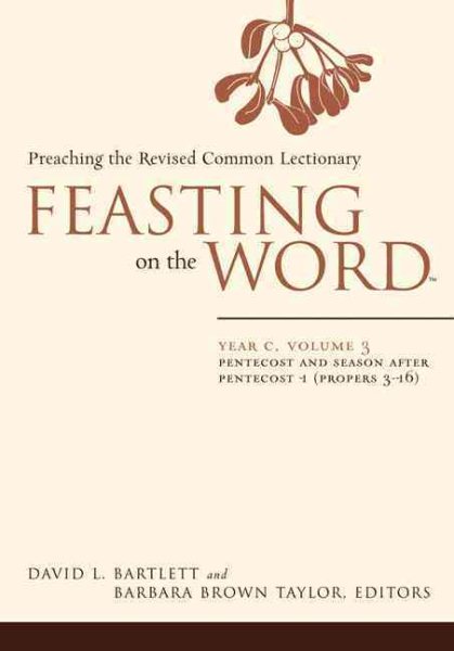 Feasting on the Word: Year C, Vol. 3: Pentecost and Season after Pentecost (Propers 3-16)