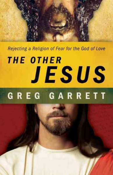 The Other Jesus: Rejecting a Religion of Fear for the God of Love cover