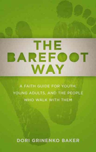 The Barefoot Way: A Faith Guide for Youth, Young Adults, and the People Who Walk with Them
