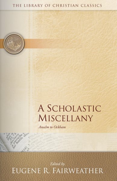 A Scholastic Miscellany: Anselm to Ockham (The Library of Christian Classics) cover