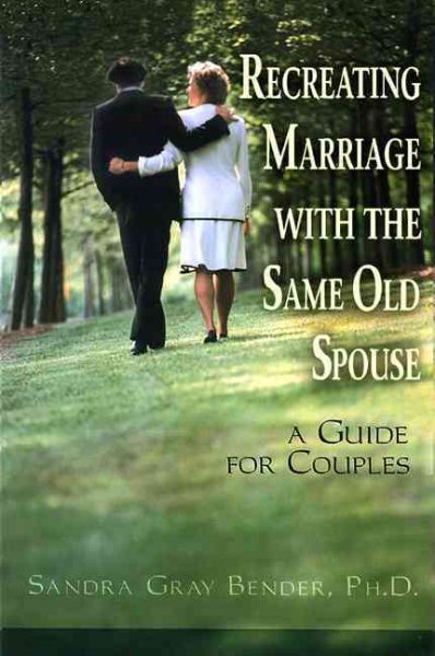 Recreating Marriage with the Same Old Spouse : A Guide for Couples