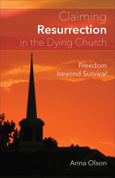 Claiming Resurrection in the Dying Church: Freedom Beyond Survival cover