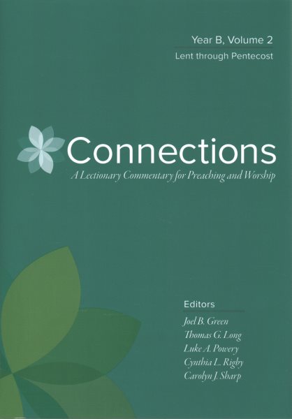 Connections: Year B, Volume 2: Lent through Pentecost (Connections: A Lectionary Commentary for Preaching and Worship) cover