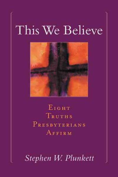 This We Believe: Eight Truths Presbyterians Affirm cover