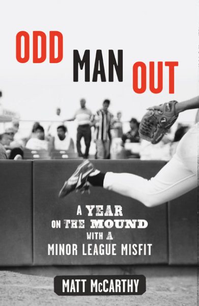Odd Man Out: A Year on the Mound with a Minor League Misfit cover