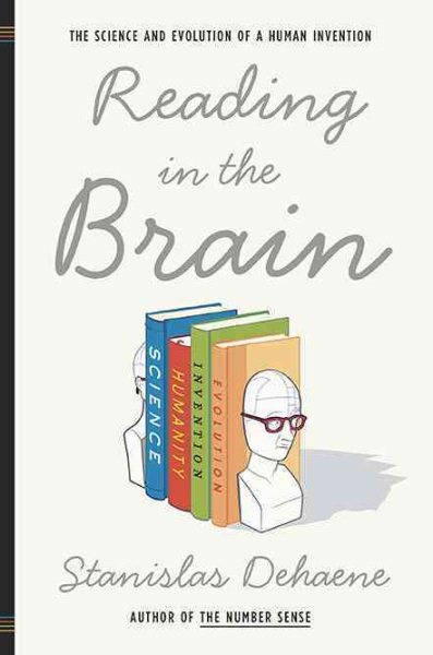 Reading in the Brain: The Science and Evolution of a Human Invention cover
