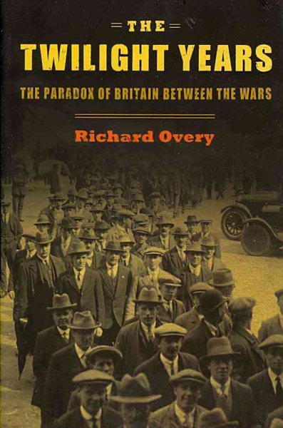 The Twilight Years: The Paradox of Britain Between the Wars cover