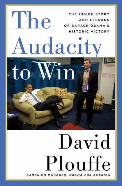 The Audacity to Win: The Inside Story and Lessons of Barack Obama's Historic Victory cover