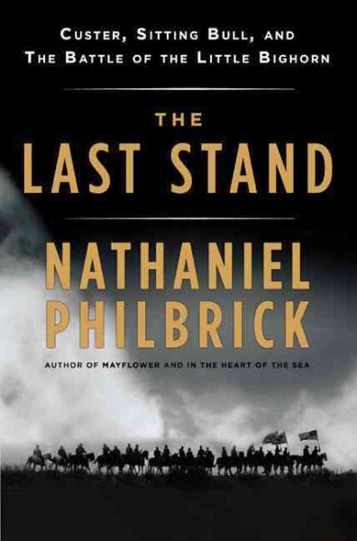 The Last Stand: Custer, Sitting Bull, and the Battle of the Little Bighorn cover