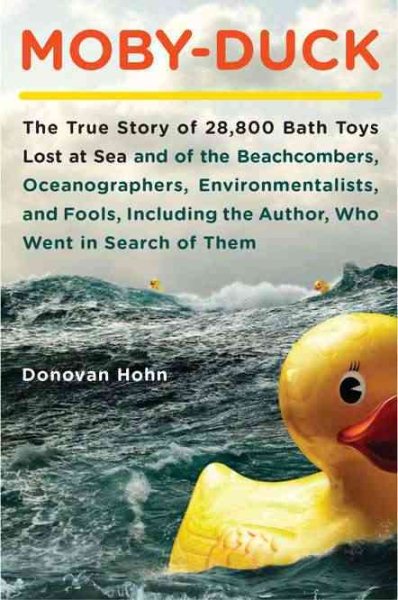 Moby-Duck: The True Story of 28,800 Bath Toys Lost at Sea & of the Beachcombers, Oceanograp hers, Environmentalists & Fools Including the Author Who Went in Search of Them