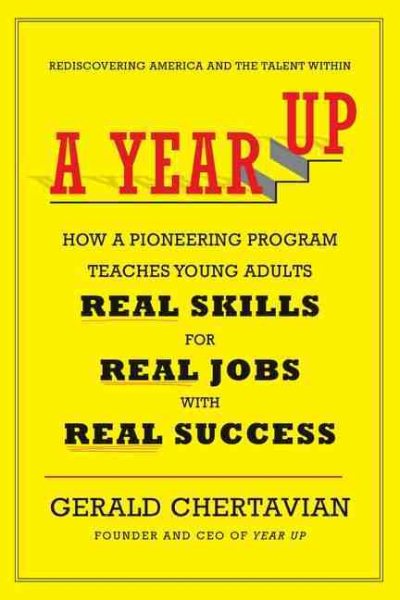 A Year Up: How a Pioneering Program Teaches Young Adults Real Skills for Real Jobs-With Rea l Success cover