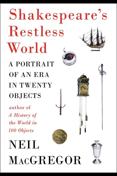 Shakespeare's Restless World: A Portrait of an Era in Twenty Objects cover