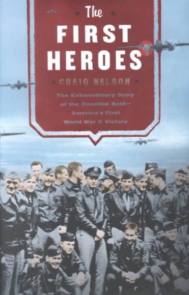 The First Heroes: The Extraordinary Story of the Doolittle Raid- America's First World War II Victory cover