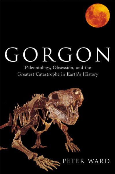 Gorgon: Paleontology, Obsession, and the Greatest Catastrophe in Earth's History cover