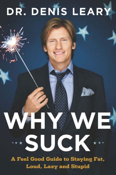 Why We Suck: A Feel Good Guide to Staying Fat, Loud, Lazy and Stupid cover