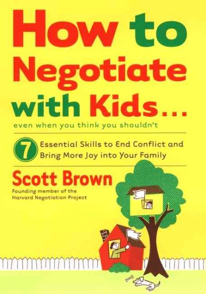 How to Negotiate with Kids . . . Even if You Think You Shouldn't: 7 Essential Skills to End Conflict and Bring More Joy into Your Family cover