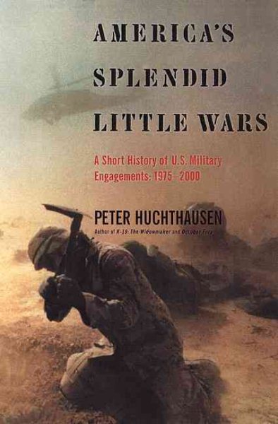 America's Splendid Little Wars: A Short History of U.S. Military Engagements: 1975-2000