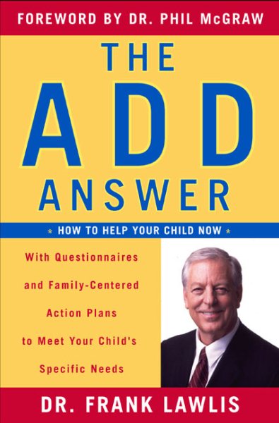 The ADD Answer: How to Help Your Child Now--With Questionnaires and Family-Centered Action Plans to Meet Your Child's Specific Needs cover