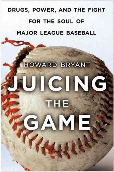 Juicing the Game: Drugs, Power, and the Fight for the Soul of Major League Baseball cover