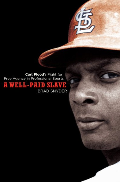 A Well-Paid Slave: Curt Flood's Fight for Free Agency in Professional Sports cover