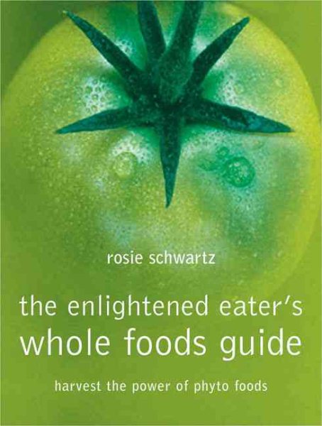 The Enlightened Eater's Whole Foods Guide: Harvest of power of phyto foods cover