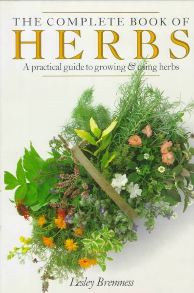 The Complete Book of Herbs: A Practical Guide to Growing and Using Herbs cover
