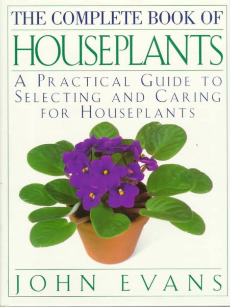 The Complete Book of House Plants: A Practical Guide to Selecting and Caring for Houseplants cover
