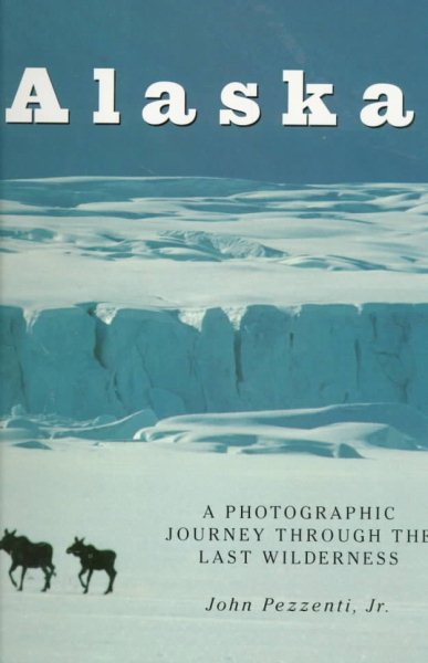 Alaska: A Photographic Journey Through the Last Wilderness cover