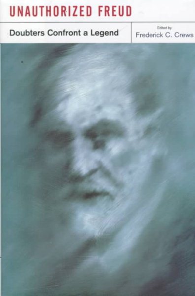 Unauthorized Freud: Doubters Confront a Legend