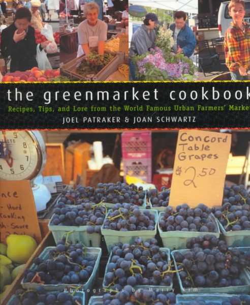 The Greenmarket Cookbook : Recipes, Tips, and Lore from the World Famous Urban Farmers' Market