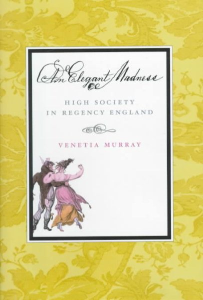 AN Elegant Madness: High Society in Regency England cover
