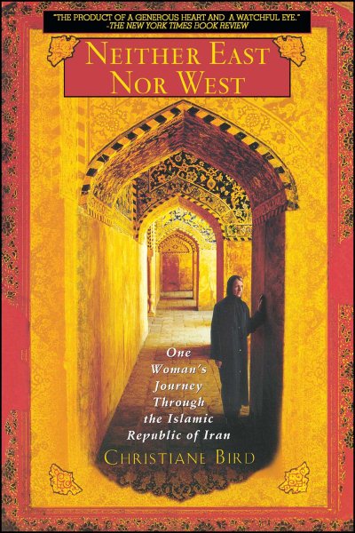 Neither East Nor West: One Woman's Journey Through the Islamic Republic of Iran cover