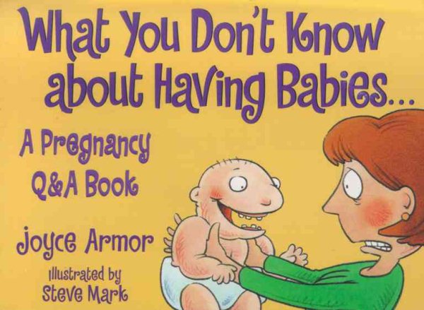 What You Don't Know About Having Babies: The Pregnancy Q & A Joke Book cover