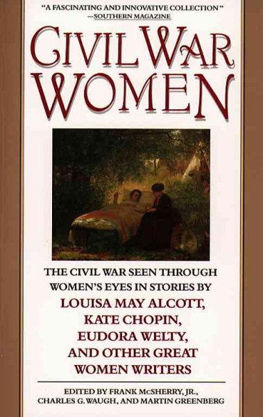 Civil War Women: The Civil War Seen Through Women's Eyes in Stories by Louisa May Alcott and others cover