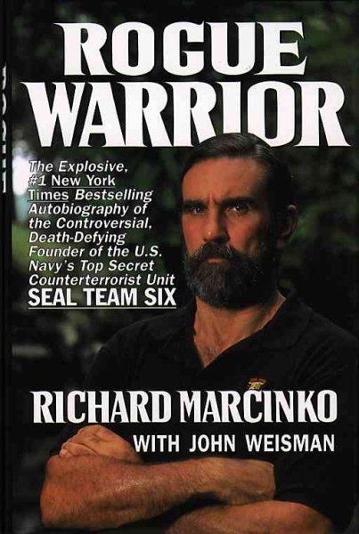 Rogue Warrior: The Explosive Autobiography of the Controversial Death-Defying Founder of the U.S. Navy's Top Secret Counterterrorist Unit- Seal Team Six