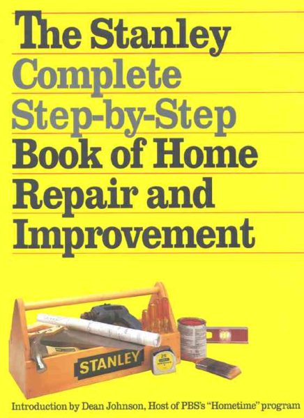 The Stanley Complete Step-by-Step Book of Home Repair and Improvement cover