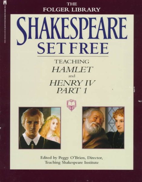 Shakespeare Set Free: Teaching Hamlet and Henry IV, Part 1 (Teaching Hamlet & Henry IV, Vol. 2)