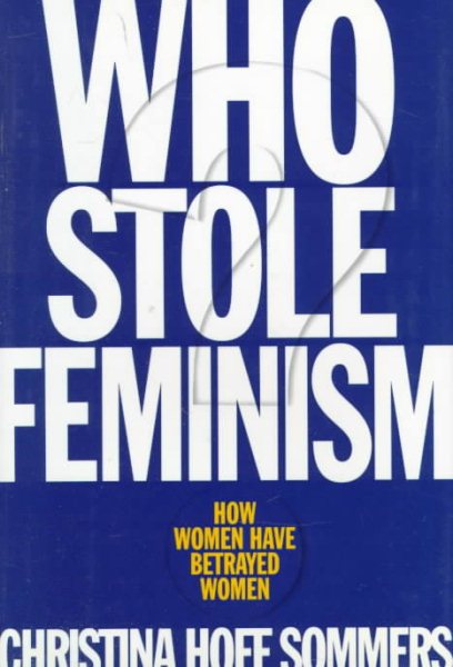 Who Stole Feminism?: How Women Have Betrayed Women cover