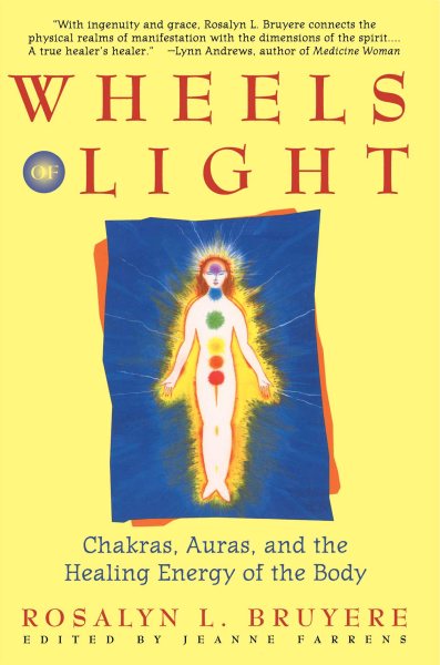 Wheels of Light: Chakras, Auras, and the Healing Energy of the Body cover